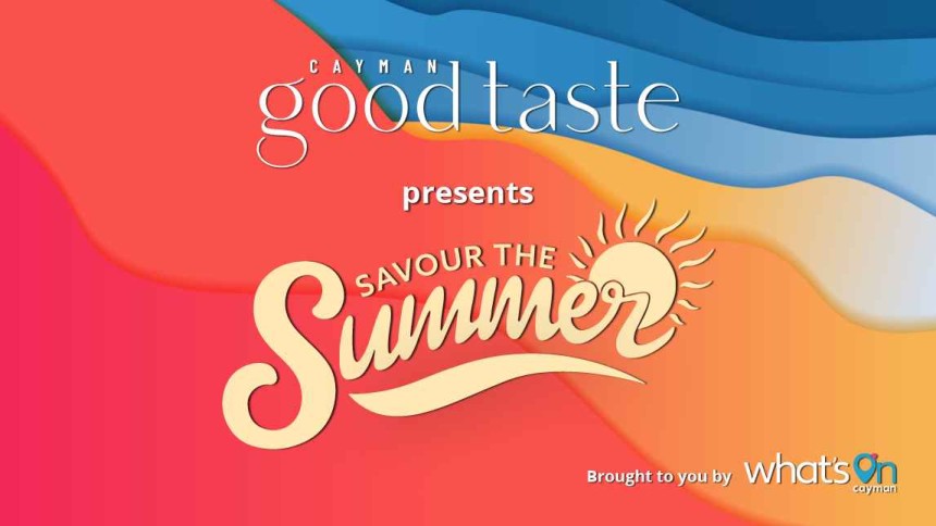 Savour the Summer with Cayman Good Taste